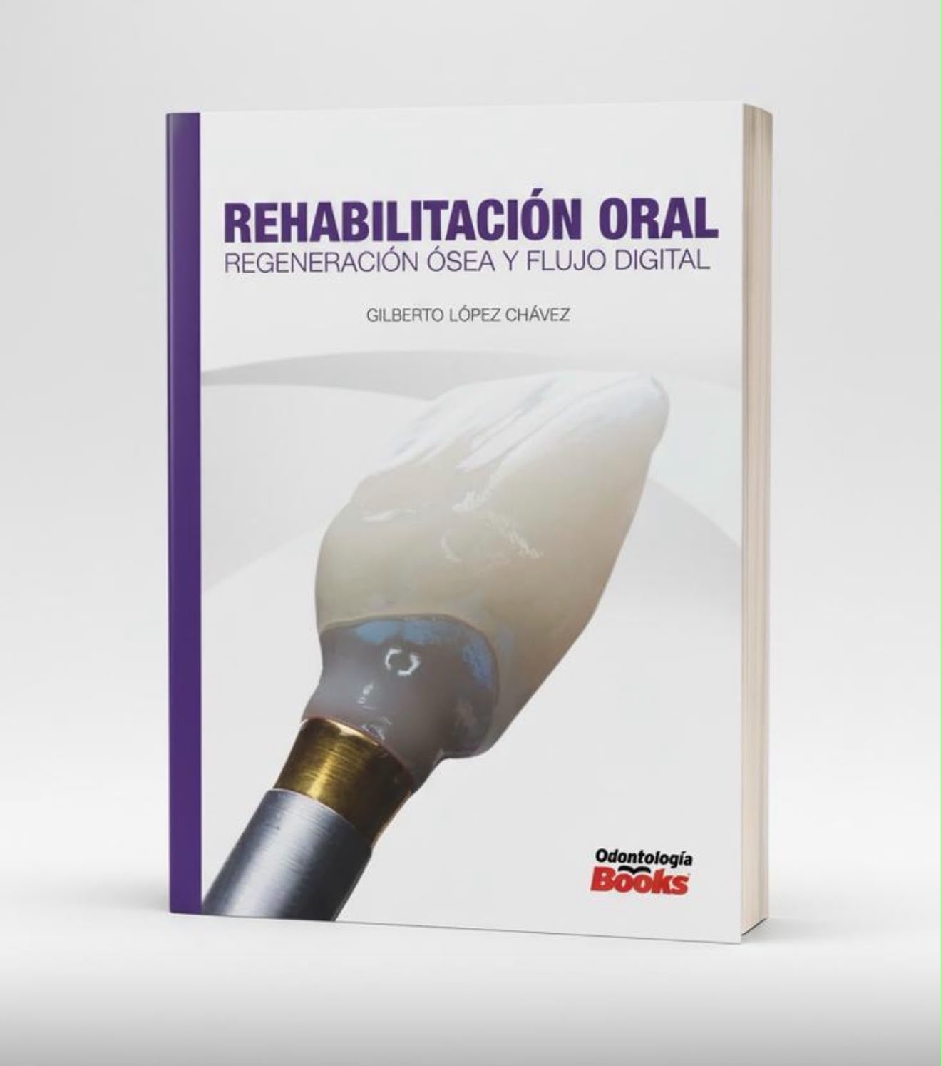 Libro Rehabilitación Oral: Regeneración Ósea y Flujo Digital, de Gilberto López Chávez