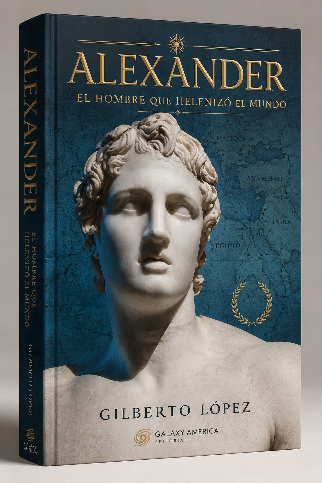 Portada del libro Alexander, el hombre que helenizó el mundo, de Gilberto López